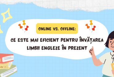 Online vs. offline: ce este mai eficient pentru învățarea limbii engleze în prezent